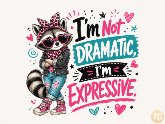 Download I'm Not Dramatic I'm Expressive PNG, Fun - Premium Resources