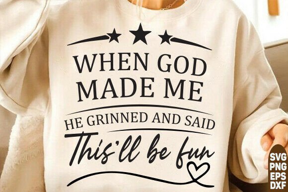 Download When God Made Me He Said This'll Be Fun - Premium Resources
